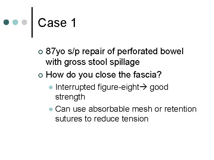 Case 1 87 yo s/p repair of perforated bowel with gross stool spillage ¢