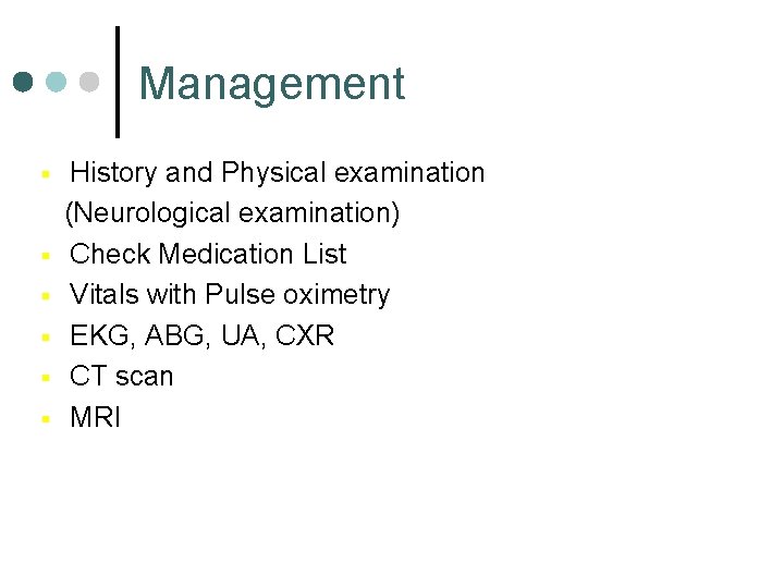 Management § § § History and Physical examination (Neurological examination) Check Medication List Vitals