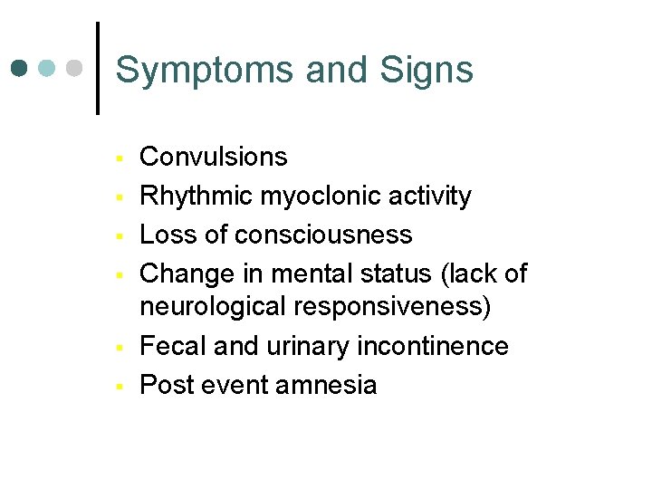 Symptoms and Signs § § § Convulsions Rhythmic myoclonic activity Loss of consciousness Change