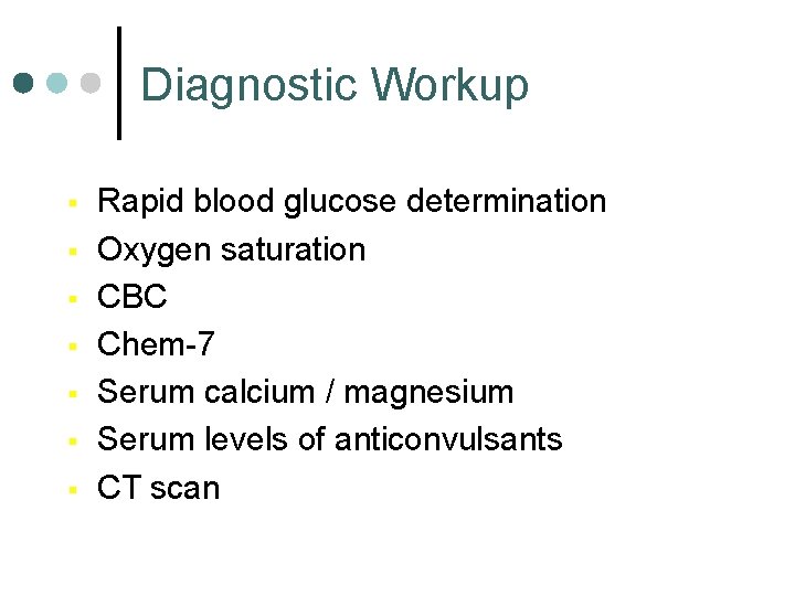 Diagnostic Workup § § § § Rapid blood glucose determination Oxygen saturation CBC Chem-7