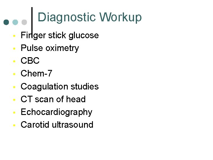 Diagnostic Workup § § § § Finger stick glucose Pulse oximetry CBC Chem-7 Coagulation