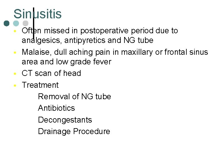 Sinusitis § § Often missed in postoperative period due to analgesics, antipyretics and NG