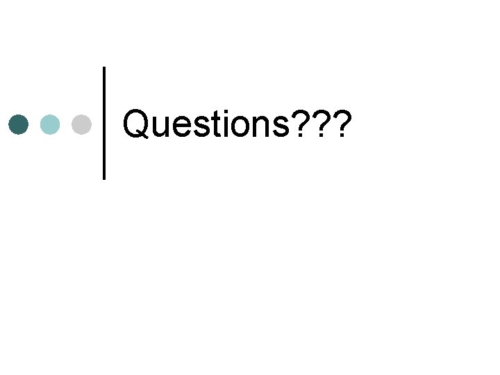 Questions? ? ? 