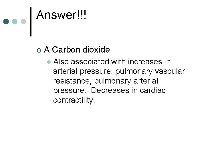 Answer!!! ¢ A Carbon dioxide l Also associated with increases in arterial pressure, pulmonary