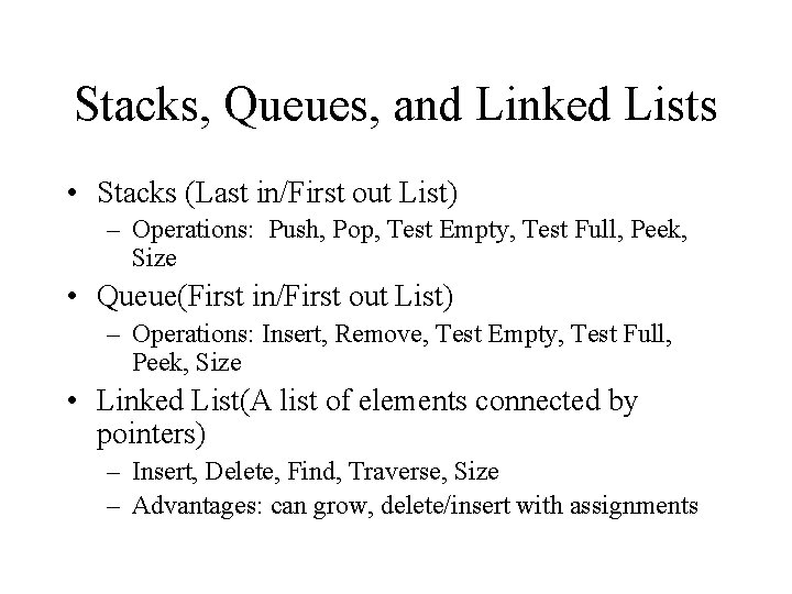 Stacks, Queues, and Linked Lists • Stacks (Last in/First out List) – Operations: Push,