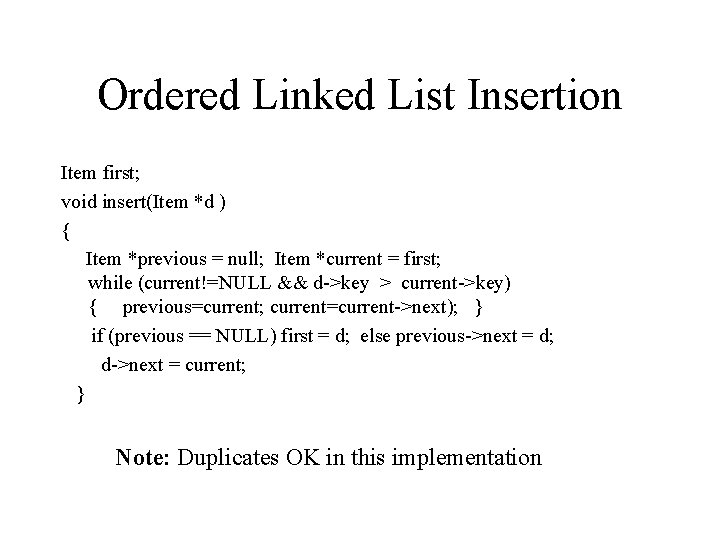 Ordered Linked List Insertion Item first; void insert(Item *d ) { Item *previous =