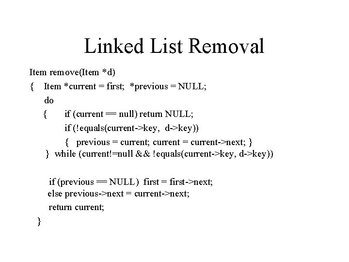 Linked List Removal Item remove(Item *d) { Item *current = first; *previous = NULL;