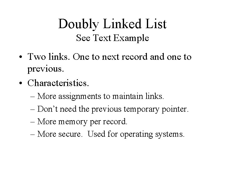 Doubly Linked List See Text Example • Two links. One to next record and