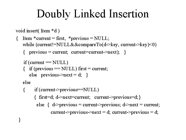 Doubly Linked Insertion void insert( Item *d ) { Item *current = first, *previous