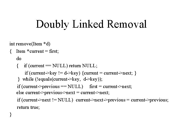 Doubly Linked Removal int remove(Item *d) { Item *current = first; do { if