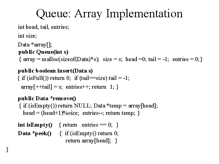 Queue: Array Implementation int head, tail, entries; int size; Data *array[]; public Queue(int s)