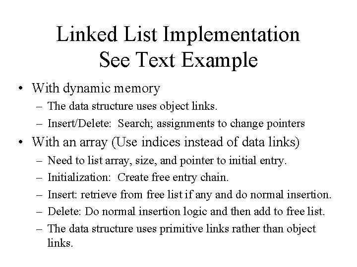 Linked List Implementation See Text Example • With dynamic memory – The data structure
