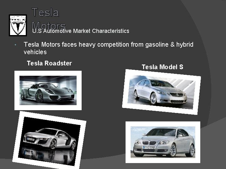 Tesla Motors U. S Automotive Market Characteristics • Tesla Motors faces heavy competition from