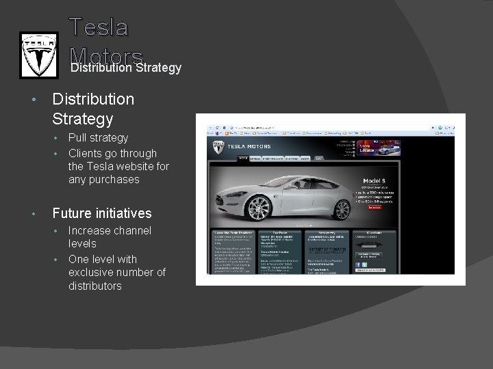 Tesla Motors Distribution Strategy • • • Pull strategy Clients go through the Tesla