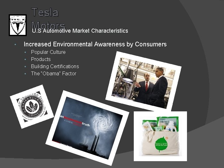 Tesla Motors U. S Automotive Market Characteristics • Increased Environmental Awareness by Consumers •