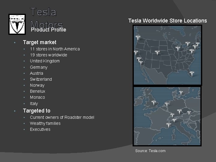 Tesla Motors Product Profile • Target market • • • Tesla Worldwide Store Locations