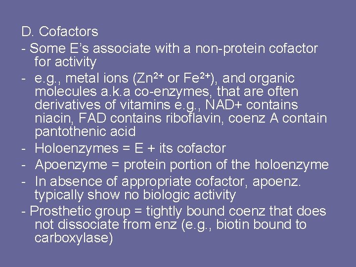 D. Cofactors - Some E’s associate with a non-protein cofactor for activity - e.