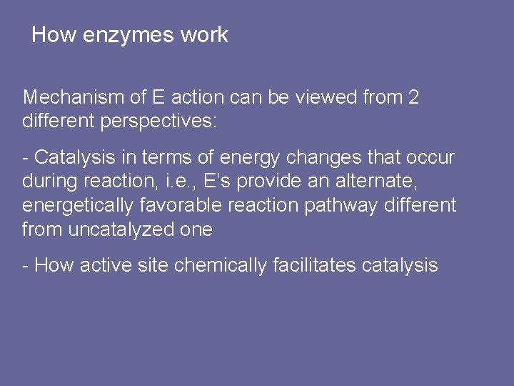 How enzymes work Mechanism of E action can be viewed from 2 different perspectives: