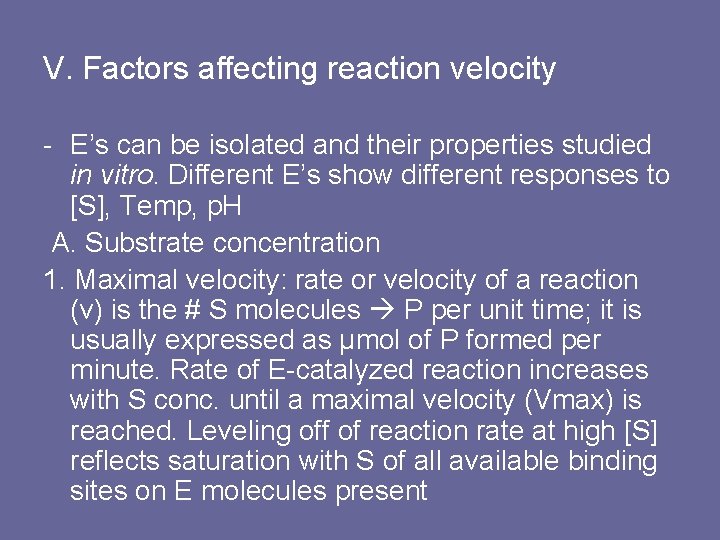 V. Factors affecting reaction velocity - E’s can be isolated and their properties studied