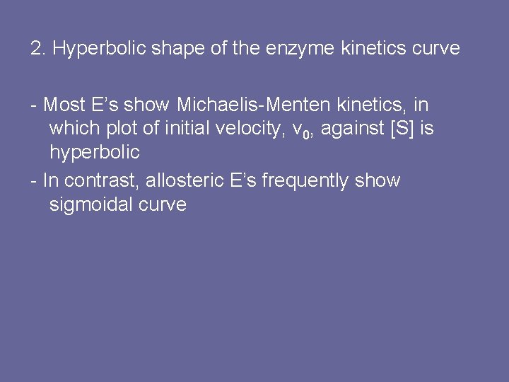 2. Hyperbolic shape of the enzyme kinetics curve - Most E’s show Michaelis-Menten kinetics,