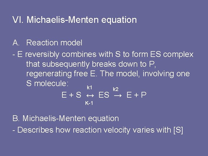 VI. Michaelis-Menten equation A. Reaction model - E reversibly combines with S to form