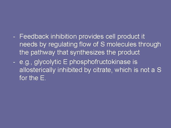 - Feedback inhibition provides cell product it needs by regulating flow of S molecules