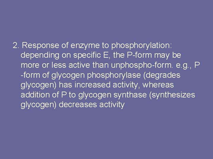 2. Response of enzyme to phosphorylation: depending on specific E, the P-form may be
