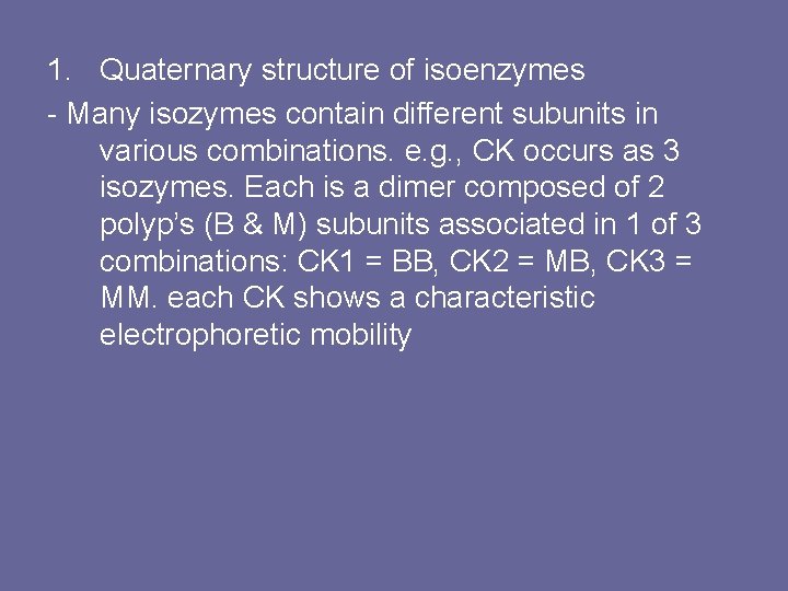 1. Quaternary structure of isoenzymes - Many isozymes contain different subunits in various combinations.