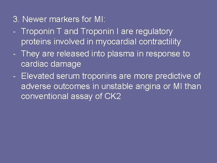3. Newer markers for MI: - Troponin T and Troponin I are regulatory proteins
