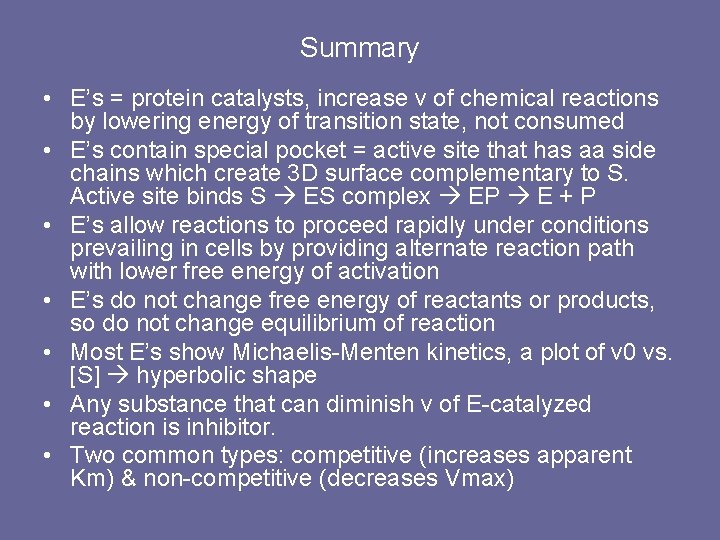 Summary • E’s = protein catalysts, increase v of chemical reactions by lowering energy