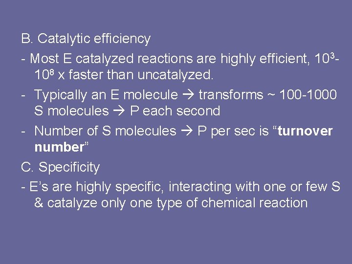 B. Catalytic efficiency - Most E catalyzed reactions are highly efficient, 103108 x faster