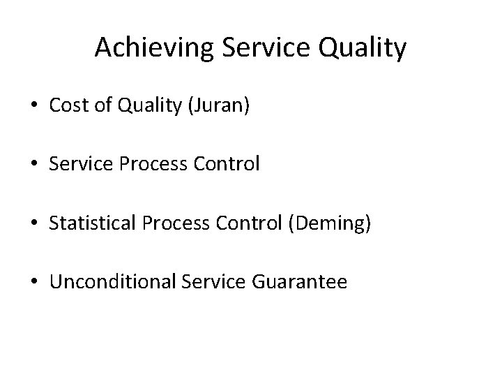 Achieving Service Quality • Cost of Quality (Juran) • Service Process Control • Statistical Achieving Service Quality • Cost of Quality (Juran) • Service Process Control • Statistical