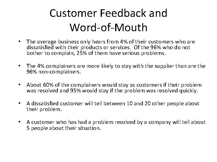 Customer Feedback and Word-of-Mouth • The average business only hears from 4% of their Customer Feedback and Word-of-Mouth • The average business only hears from 4% of their