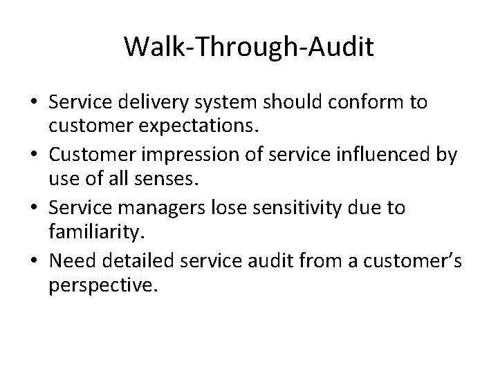 Walk-Through-Audit • Service delivery system should conform to customer expectations. • Customer impression of Walk-Through-Audit • Service delivery system should conform to customer expectations. • Customer impression of