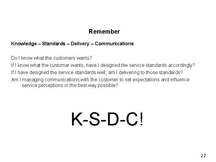 Remember Knowledge – Standards – Delivery – Communications Do I know what the customers Remember Knowledge – Standards – Delivery – Communications Do I know what the customers