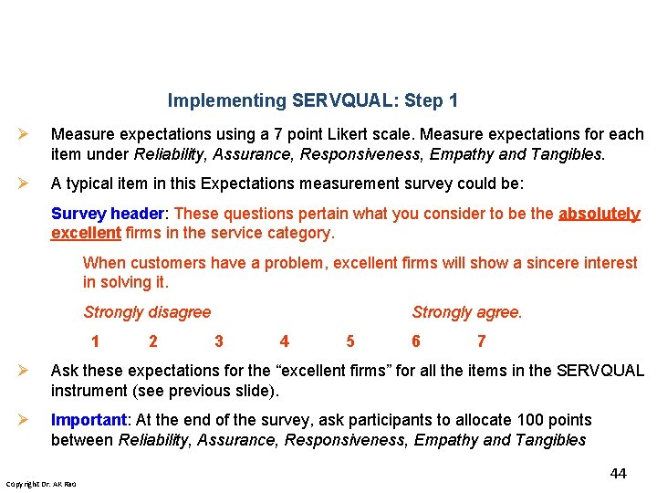 Implementing SERVQUAL: Step 1 Ø Measure expectations using a 7 point Likert scale. Measure Implementing SERVQUAL: Step 1 Ø Measure expectations using a 7 point Likert scale. Measure