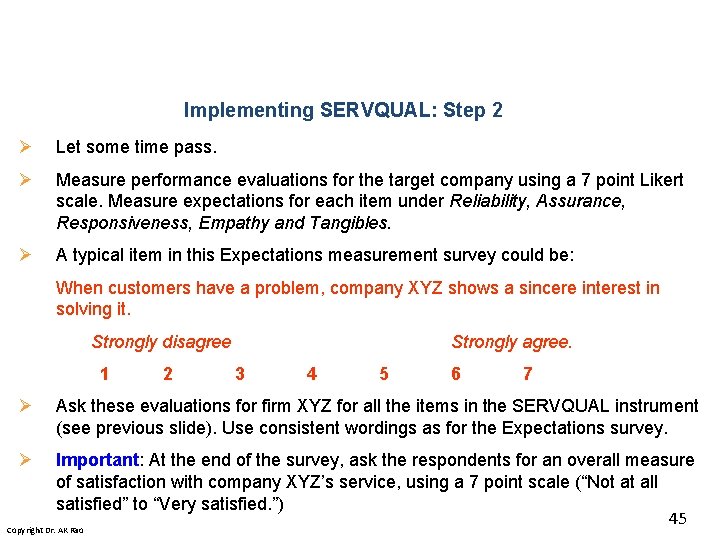 Implementing SERVQUAL: Step 2 Ø Let some time pass. Ø Measure performance evaluations for Implementing SERVQUAL: Step 2 Ø Let some time pass. Ø Measure performance evaluations for