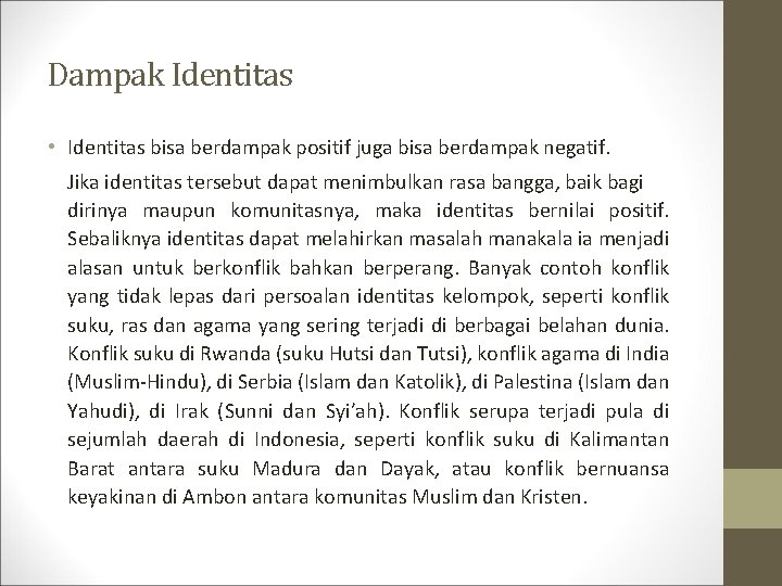 Dampak Identitas • Identitas bisa berdampak positif juga bisa berdampak negatif. Jika identitas tersebut