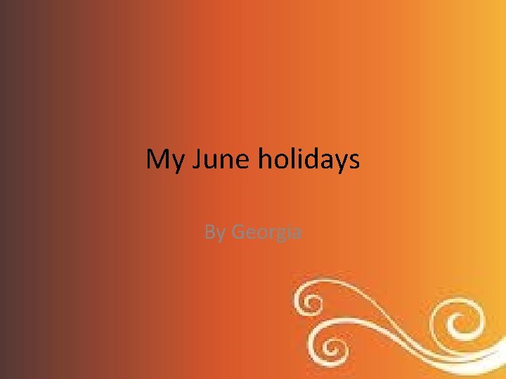 My June holidays By Georgia 