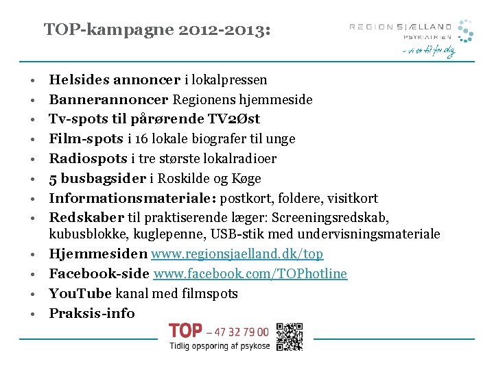 TOP-kampagne 2012 -2013: • • • Helsides annoncer i lokalpressen Bannerannoncer Regionens hjemmeside Tv-spots