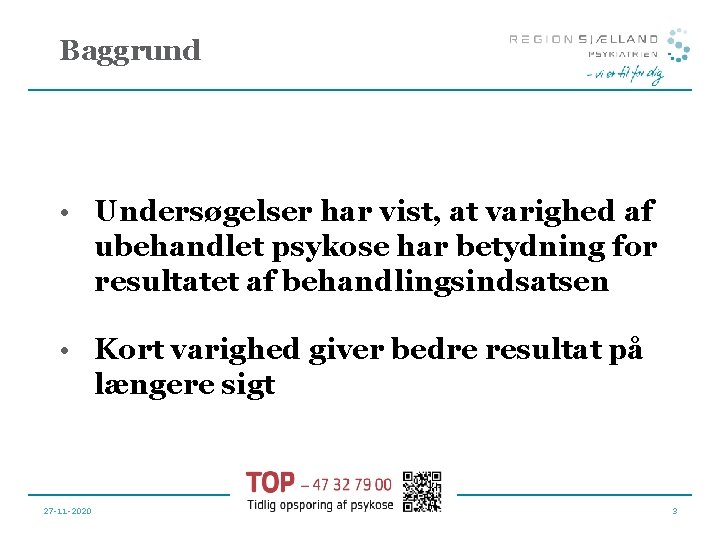 Baggrund • Undersøgelser har vist, at varighed af ubehandlet psykose har betydning for resultatet