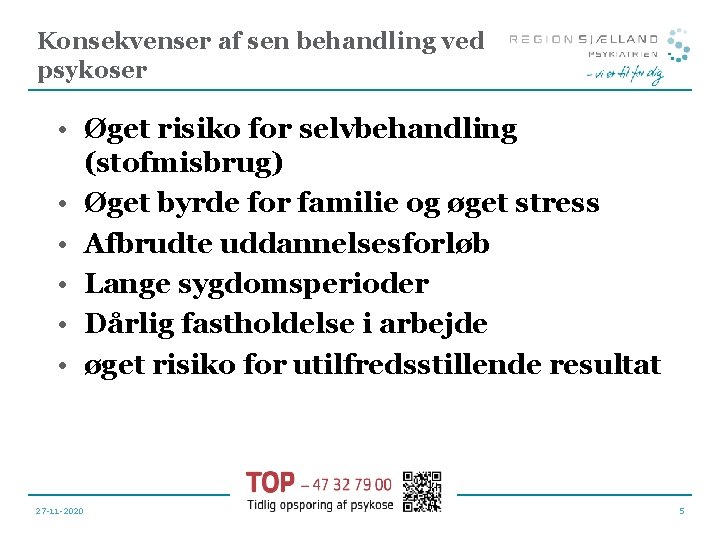 Konsekvenser af sen behandling ved psykoser • Øget risiko for selvbehandling (stofmisbrug) • Øget