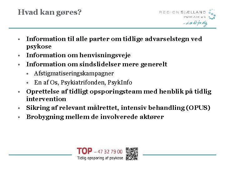 Hvad kan gøres? • Information til alle parter om tidlige advarselstegn ved psykose •