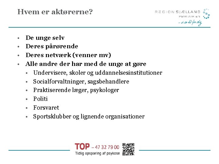 Hvem er aktørerne? • • De unge selv Deres pårørende Deres netværk (venner mv)