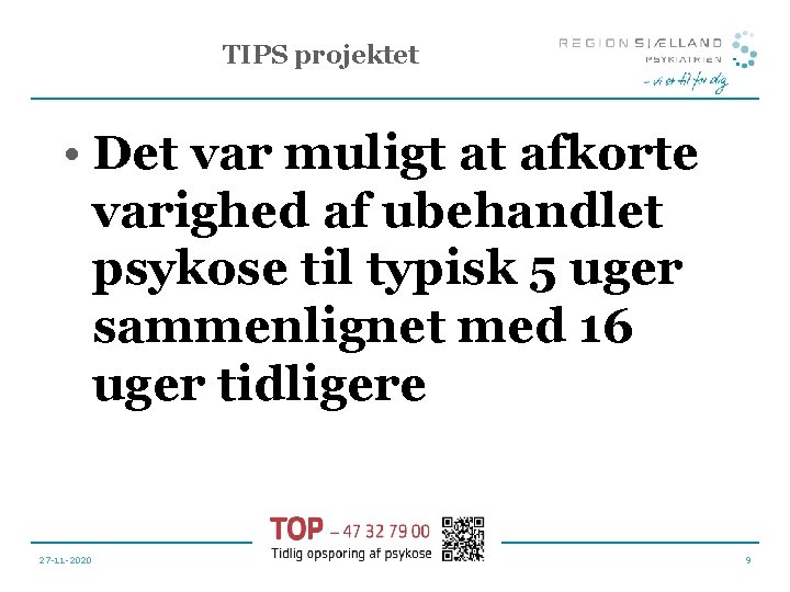 TIPS projektet • Det var muligt at afkorte varighed af ubehandlet psykose til typisk