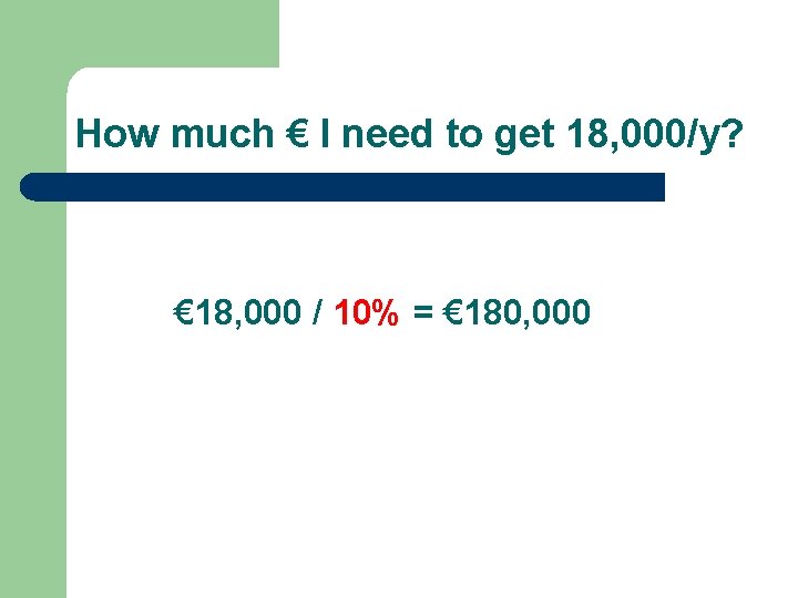 How much € I need to get 18, 000/y? € 18, 000 / 10% How much € I need to get 18, 000/y? € 18, 000 / 10%