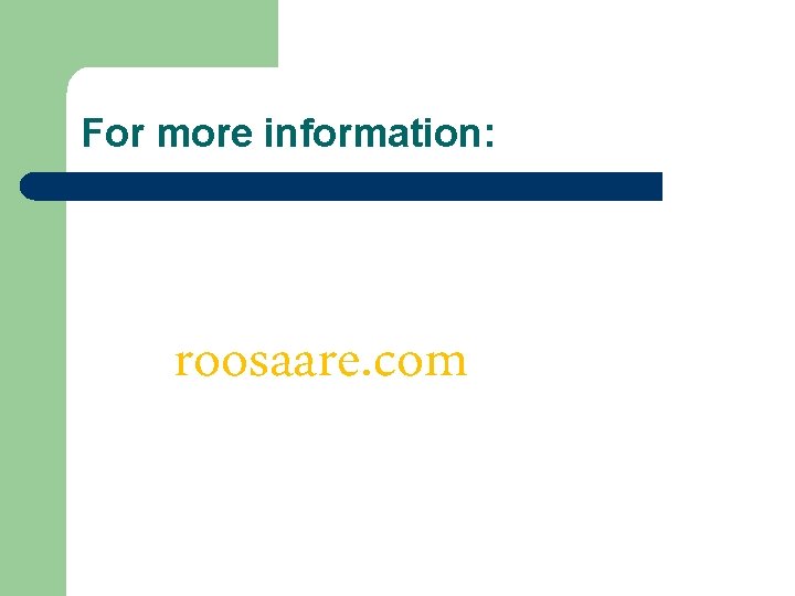 For more information: roosaare. com For more information: roosaare. com