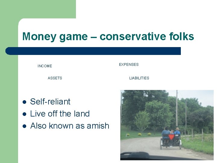 Money game – conservative folks INCOME ASSETS l l l Self-reliant Live off the Money game – conservative folks INCOME ASSETS l l l Self-reliant Live off the