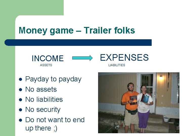 Money game – Trailer folks INCOME ASSETS l l l Payday to payday No Money game – Trailer folks INCOME ASSETS l l l Payday to payday No