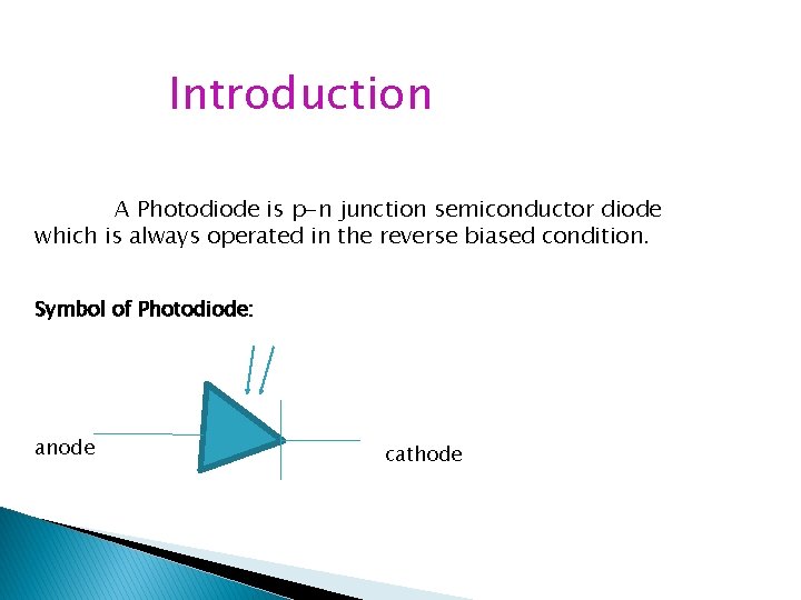 Introduction A Photodiode is p-n junction semiconductor diode which is always operated in the